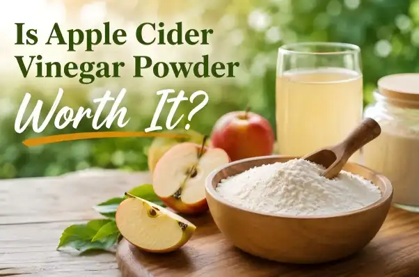 Is Apple Cider Vinegar Powder Worth It?